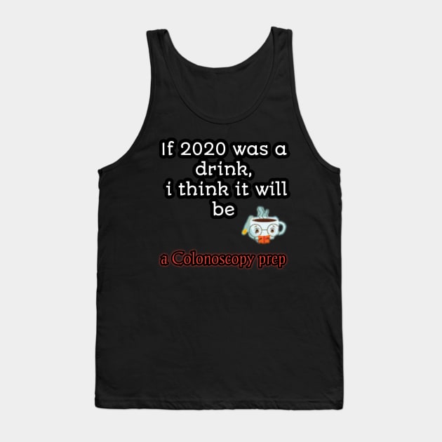 If 2020 was a drink i think it will be acolonoscopy perp Tank Top by Ehabezzat